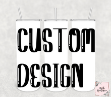 Load image into Gallery viewer, CUSTOM 20 ounce tumbler
